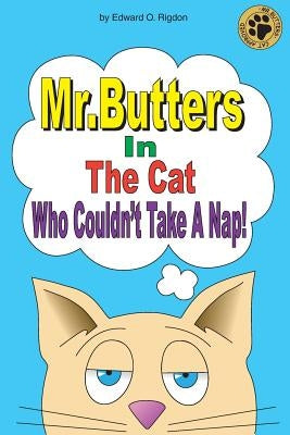Mr. Butters In The Cat Who Couldn't Take A Nap! by Rigdon, Edward O.