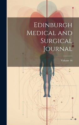 Edinburgh Medical and Surgical Journal; Volume 16 by Anonymous