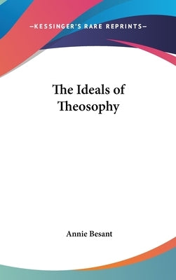 The Ideals of Theosophy by Besant, Annie