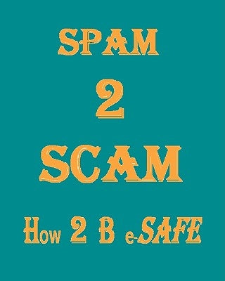 Spam 2 Scam How 2 B E-Safe by Manikantan, K. P.