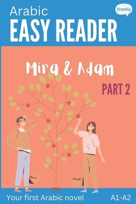 Arabic Easy Reader - Mira & Adam II: Engaging Story for Beginners (A1-A2) with Full Arabic to English Translation by Baller, Carolin