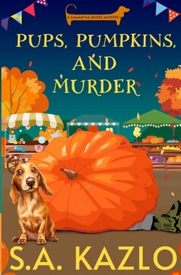Pups, Pumpkins, and Murder by Kazlo, S. a.
