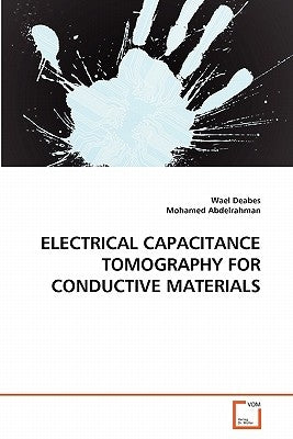 Electrical Capacitance Tomography for Conductive Materials by Deabes, Wael