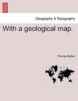 With a Geological Map. by Barber, Thomas