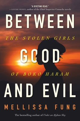 Between Good and Evil: The Stolen Girls of Boko Haram by Fung, Mellissa