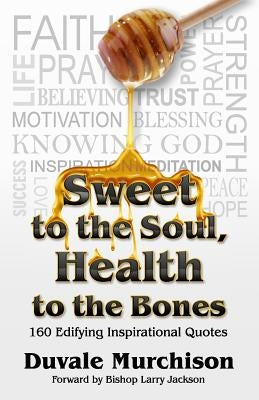 Sweet to the Soul, Health to the Bones: Inspirational Quotes by Murchison, Duvale