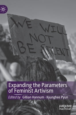 Expanding the Parameters of Feminist Artivism by Hannum, Gillian