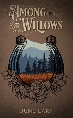 Among the Willows: A Thornbrush Ranch Romance by Lark, June