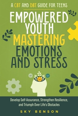 Empowered Youth Mastering Emotions and Stress by Benson, Sky