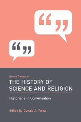 Recent Themes in the History of Science and Religion by Yerxa, Donald A.