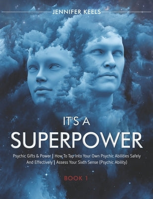 It's a Superpower: Psychic Gifts & Power How To Tap Into Your Own Psychic Abilities Safely And Effectively Assess Your Sixth Sense (Psych by Keels, Jennifer