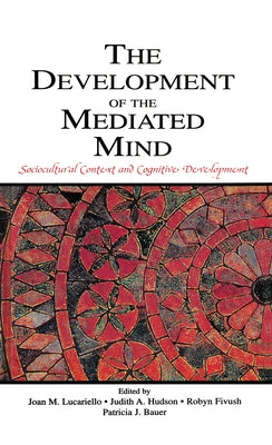 The Development of the Mediated Mind: Sociocultural Context and Cognitive Development by Lucariello, Joan M.