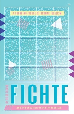 Fichte and the Vocation of the Intellectual by Fusaro, Diego