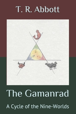 The Gamanrad: A Cycle of the Nine-Worlds by Abbott, T. R.
