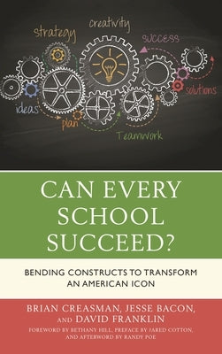 Can Every School Succeed?: Bending Constructs to Transform an American Icon by Creasman, Brian K.