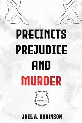 Precincts, Prejudice and Murder by Robinson, Joel a.
