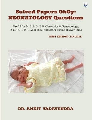 Solved Papers ObGy: NEONATOLOGY questions by Yadavendra, Dr Ankit