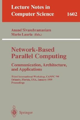 Network-Based Parallel Computing Communication, Architecture, and Applications: Third International Workshop, Canpc'99, Orlando, Florida, Usa, January by Sivasubramaniam, Anand