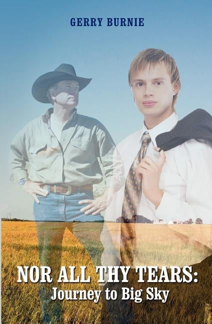 Nor All Thy Tears: Journey to Big Sky: An M/F/M Romantic Fiction by Burnie, Gerry