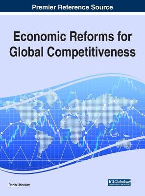 Economic Reforms for Global Competitiveness by Ushakov, Denis