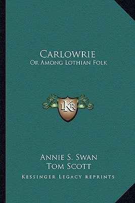 Carlowrie: Or Among Lothian Folk by Swan, Annie S.