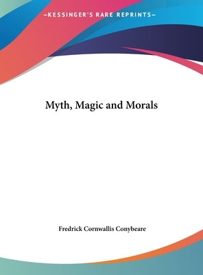 Myth, Magic and Morals by Conybeare, Fredrick Cornwallis
