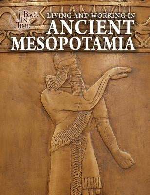 Living and Working in Ancient Mesopotamia by Randolph, Joanne
