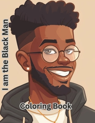 I am the Black Man: An Adult Coloring Book Celebrating the Art of Black Men by Mill, Majesty