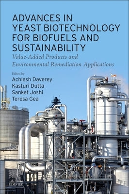 Advances in Yeast Biotechnology for Biofuels and Sustainability: Value-Added Products and Environmental Remediation Applications by Daverey, Achlesh