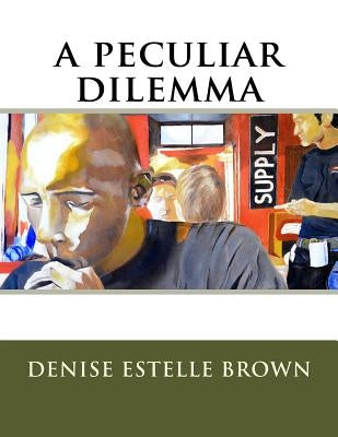 A peculiar dilemma by Brown, Denise Estelle
