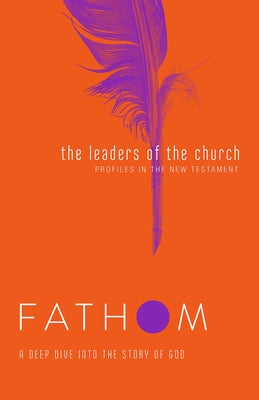 Fathom Bible Studies: The Leaders of the Church Student Journal (Gospels, Acts, and the New Testament Letters) by Medford, Lyndsey