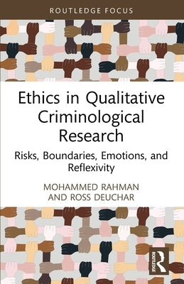 Ethics in Qualitative Criminological Research: Risks, Boundaries, Emotions, and Reflexivity by Rahman, Mohammed