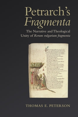 Petrarch's 'Fragmenta': The Narrative and Theological Unity of 'Rerum Vulgarium Fragmenta' by Peterson, Thomas E.