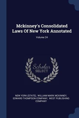 Mckinney's Consolidated Laws Of New York Annotated; Volume 24 by (State), New York