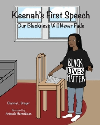 Keenah's First Speech: Our Blackness Will Never Fade by Grayer Ph. D., Dianna L.