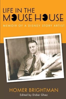 Life in the Mouse House: Memoir of a Disney Story Artist by Brightman, Homer
