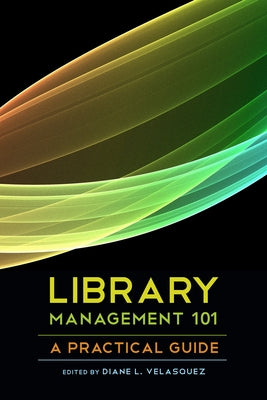 Library Management 101: A Practical Guide by Velasquez, Diane L.