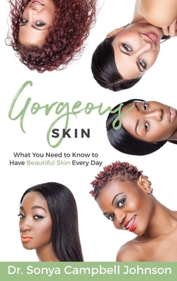 Gorgeous Skin: What You Need to Know to Have Beautiful Skin Every Day by Johnson, Sonya Campbell