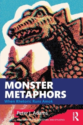 Monster Metaphors: When Rhetoric Runs Amok by Adams, Peter J.