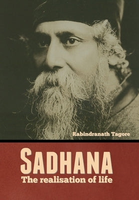 Sadhana: The realisation of life by Tagore, Rabindranath