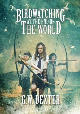 Birdwatching at the End of the World by Dexter, G. W.