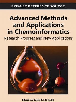 Advanced Methods and Applications in Chemoinformatics: Research Progress and New Applications by Castro, Eduardo a.