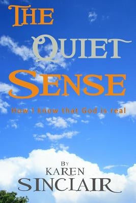 The Quiet Sense: How I know that God is Real by Sher, Joanne