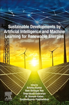 Sustainable Developments by Artificial Intelligence and Machine Learning for Renewable Energies by Kumar, Krishna