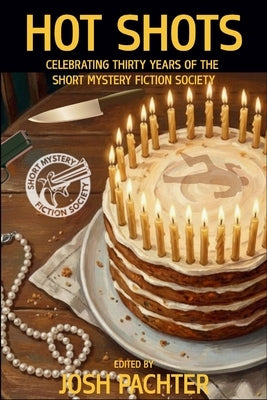 Hot Shots: Celebrating Thirty Years of the Short Mystery Fiction Society by Pachter, Josh