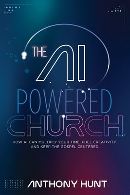 The AI-Powered Church by Hunt, Anthony