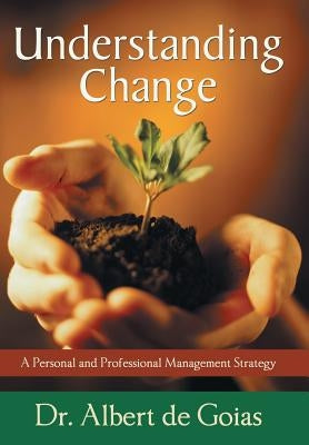 Understanding Change: A Personal and Professional Management Strategy by de Goias, Albert