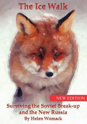 The Ice Walk: Surviving the Soviet Break-up and the New Russia by Womack, Helen