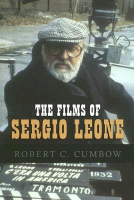 The Films of Sergio Leone by Cumbow, Robert C.