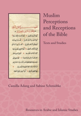 Muslim Perceptions and Receptions of the Bible: Texts and Studies by Adang, Camilla